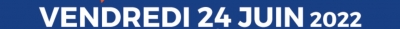Vendredi 24 juin 2022